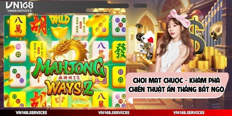 Chơi Mạt Chược - Khám Phá Chiến Thuật Ẩn Thắng Bất Ngờ