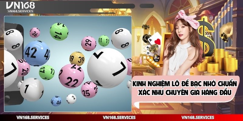 Kinh Nghiệm Lô Đề Bạc Nhớ Chuẩn Xác Như Chuyên Gia Hàng Đầu